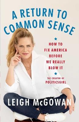 A Return to Common Sense: How to Fix America Before We Really Blow It - Leigh McGowan - cover