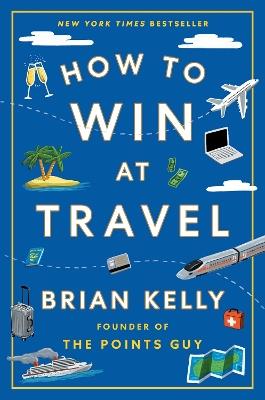 How to Win at Travel - Brian Kelly - cover
