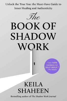 The Book of Shadow Work: Unlock the True You: The Must-Have Guide to Inner Healing and Authenticity - Keila Shaheen - cover