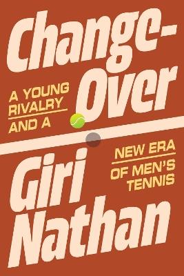 Changeover: A Young Rivalry and a New Era of Men's Tennis - Giri Nathan - cover