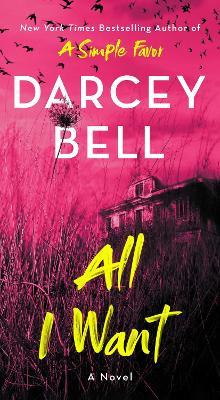 All I Want: A Novel - Darcey Bell - cover