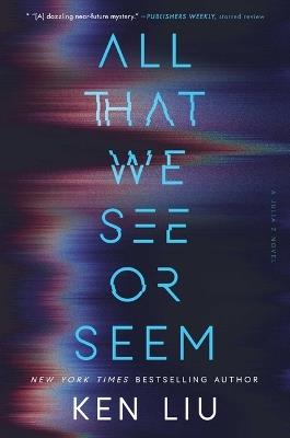 All That We See or Seem - Ken Liu - cover