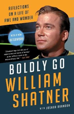 Boldly Go: Reflections on a Life of Awe and Wonder - William Shatner - cover