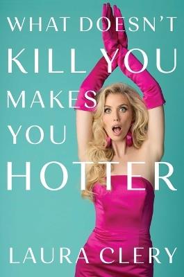 What Doesn't Kill You Makes You Hotter - Laura Clery - cover