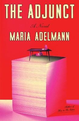 The Adjunct: A Novel - Maria Adelmann - cover