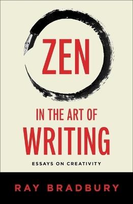 Zen in the Art of Writing: Essays on Creativity - Ray Bradbury - cover