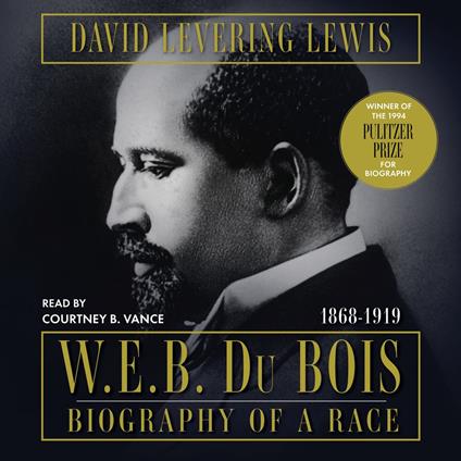 W.E.B. Du Bois: Biography of a Race, 1868-1919