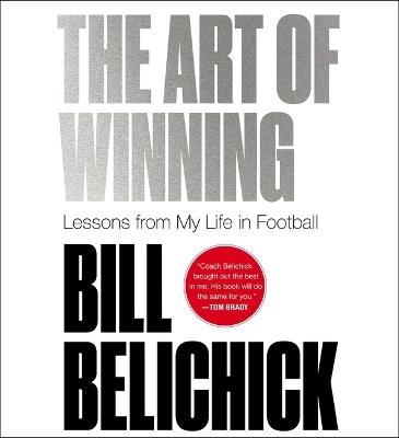 The Art of Winning: Lessons from My Life in Football - Bill Belichick - cover