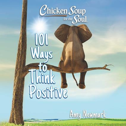 Chicken Soup for the Soul: 101 Ways to Think Positive