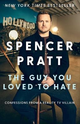 The Guy You Loved to Hate: Confessions from a Reality TV Villain - Spencer Pratt - cover