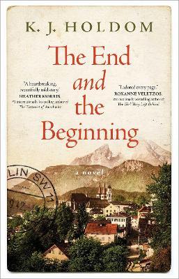 The End and the Beginning: A Novel - K. J. Holdom - cover
