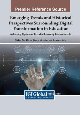 Emerging Trends and Historical Perspectives Surrounding Digital Transformation in Education: Achieving Open and Blended Learning Environments - cover