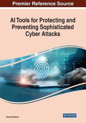 AI Tools for Protecting and Preventing Sophisticated Cyber Attacks - cover