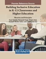 Building Inclusive Education in K-12 Classrooms and Higher Education: Theories and Principles