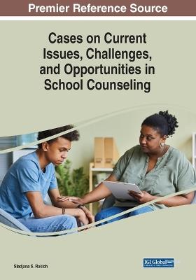 Cases on Current Issues, Challenges, and Opportunities in School Counseling - cover