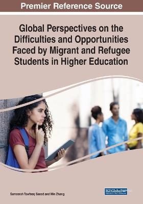 Global Perspectives on the Difficulties and Opportunities Faced by Migrant and Refugee Students in Higher Education - cover