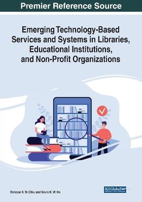 Emerging Technology-Based Services and Systems in Libraries, Educational Institutions, and Non-Profit Organizations - cover