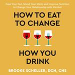 How to Eat to Change How You Drink