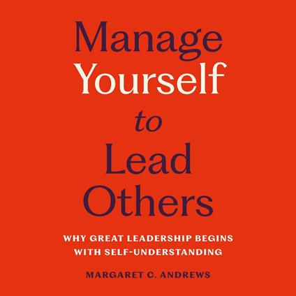 Manage Yourself to Lead Others