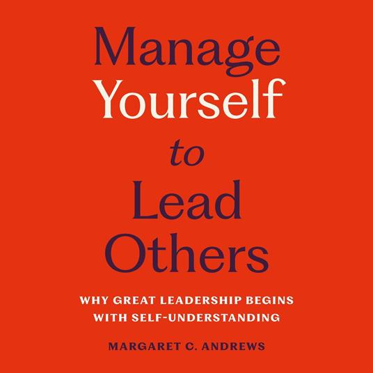 Manage Yourself to Lead Others