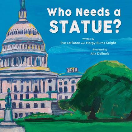 Who Needs a Statue? - Margy Burns Knight,Eve LaPlante,Alix Delinois - ebook