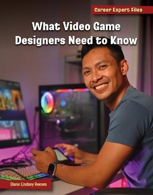 What Video Game Designers Need to Know - Diane Lindsey Reeves - cover