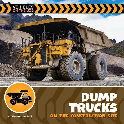 Dump Trucks on the Construction Site - Samantha Bell - cover