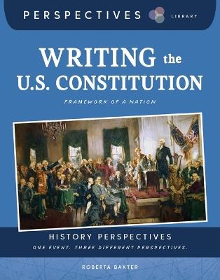 Writing the U.S. Constitution: Framework of a Nation - Roberta Baxter,Melissa Crawford - cover