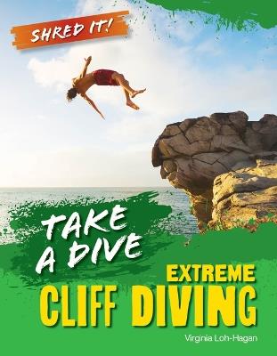 Take a Dive: Extreme Cliff Diving - Virginia Loh-Hagan - cover