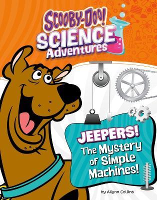 Jeepers! the Mystery of Simple Machines: A Scooby-Doo! Science Adventure - Ailynn Collins - cover
