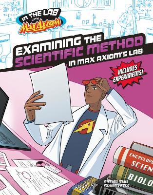 Examining the Scientific Method in Max Axiom's Lab - Myra Faye Turner - cover