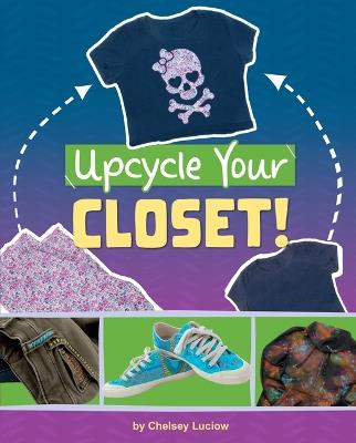 Upcycle Your Closet! - Chelsey Luciow - cover
