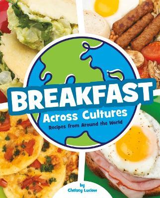 Breakfast Across Cultures: Recipes from Around the World - Chelsey Luciow - cover
