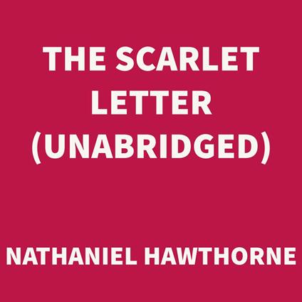 The Scarlet Letter (UNABRIDGED)