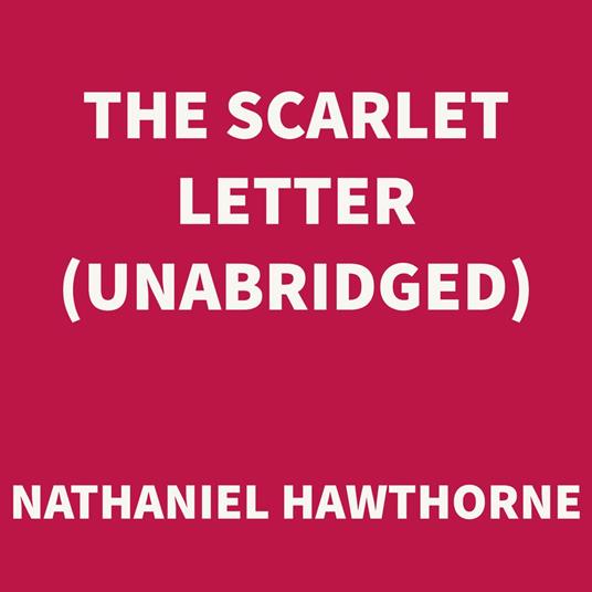 The Scarlet Letter (UNABRIDGED)