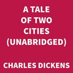 A Tale of Two Cities (UNABRIDGED)