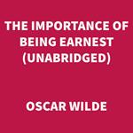 The Importance of Being Earnest (UNABRIDGED)