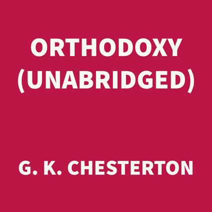 Orthodoxy (UNABRIDGED)