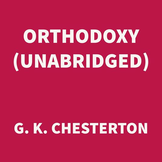 Orthodoxy (UNABRIDGED)