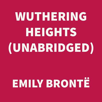 Wuthering Heights (UNABRIDGED)