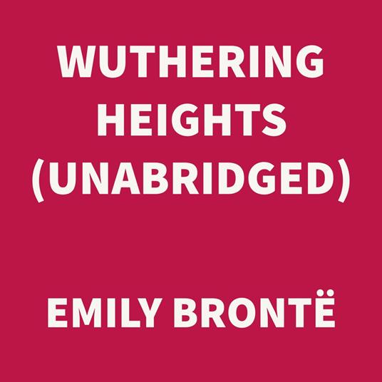 Wuthering Heights (UNABRIDGED)