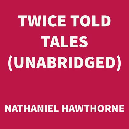Twice Told Tales (UNABRIDGED)
