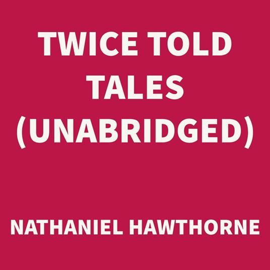 Twice Told Tales (UNABRIDGED)