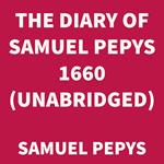 The Diary of Samuel Pepys 1660 (UNABRIDGED)