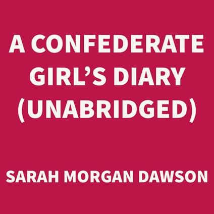 A Confederate Girl's Diary (UNABRIDGED)