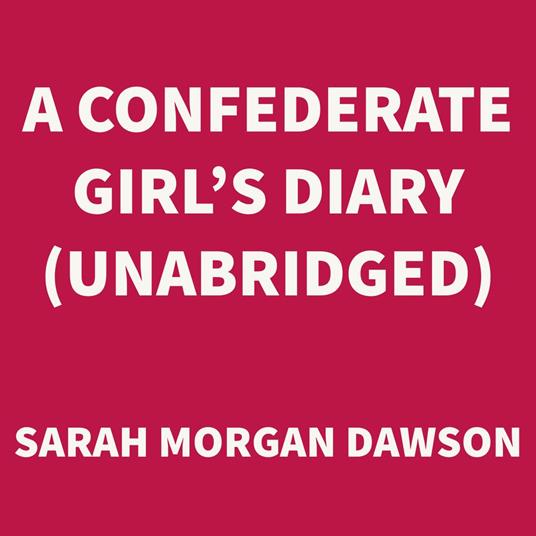 A Confederate Girl's Diary (UNABRIDGED)