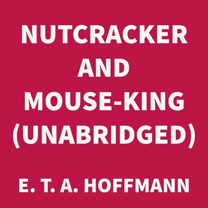 Nutcracker and Mouse-King (UNABRIDGED)