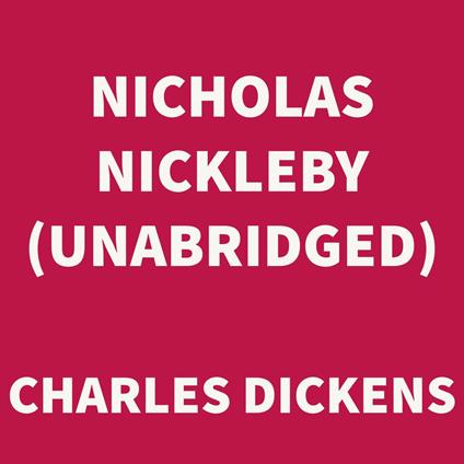 Nicholas Nickleby (UNABRIDGED)