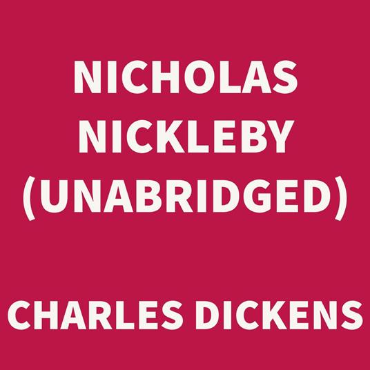 Nicholas Nickleby (UNABRIDGED)