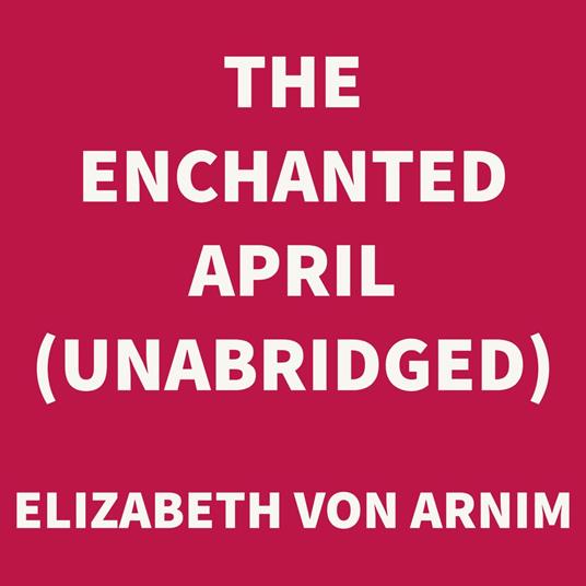 The Enchanted April (UNABRIDGED)
